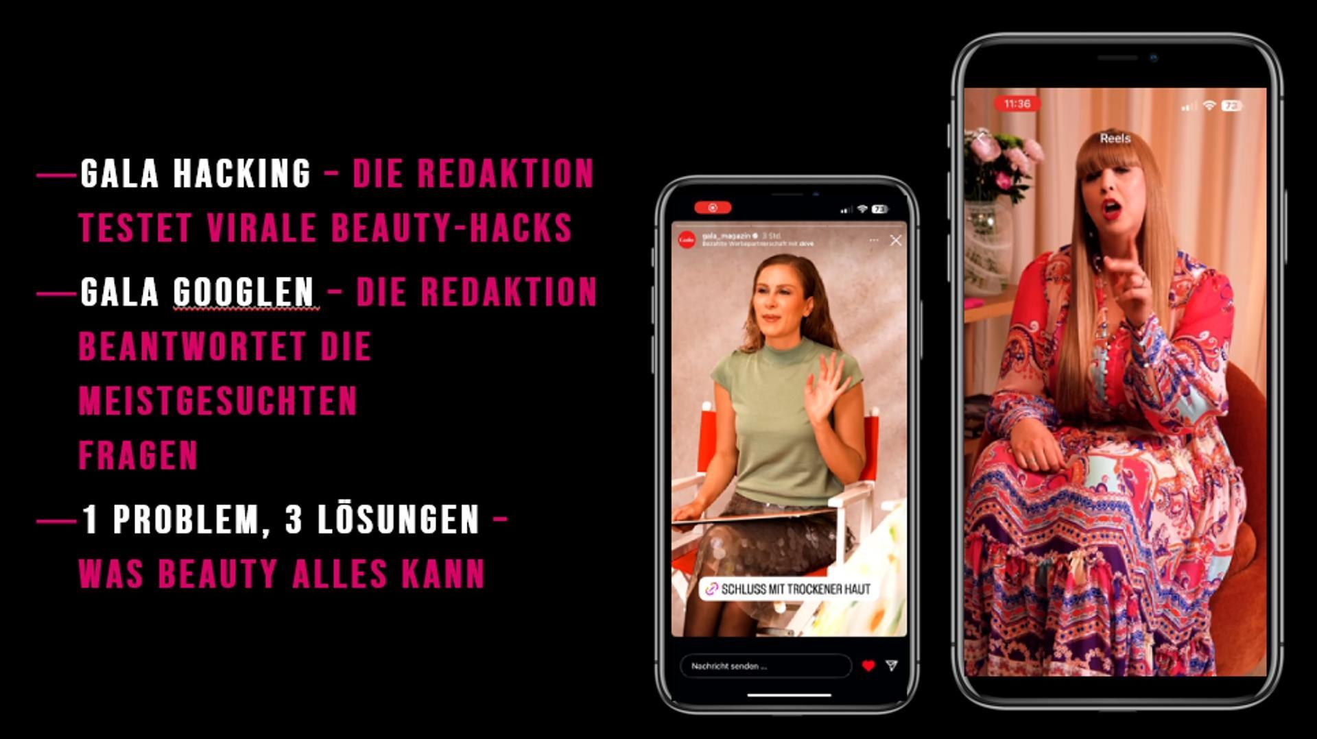 Das Bild zeigt zwei Smartphones, auf denen Videos abgespielt werden. Auf dem linken Smartphone sitzt eine Frau in einem grünen Oberteil und spricht in die Kamera. Auf dem rechten Smartphone ist eine Frau in einem bunten Kleid zu sehen, die ebenfalls in die Kamera spricht. Links im Bild steht ein Text mit den Themen 'Gala Hacking', 'Gala Googlen' und '1 Problem, 3 Lösungen', die sich mit Beauty-Hacks und beliebten Fragen beschäftigen.
#!#
Gala,Beauty,Hacks,Googlen,Lösungen,Smartphones,Videos,Redaktion,Fragen,Mode